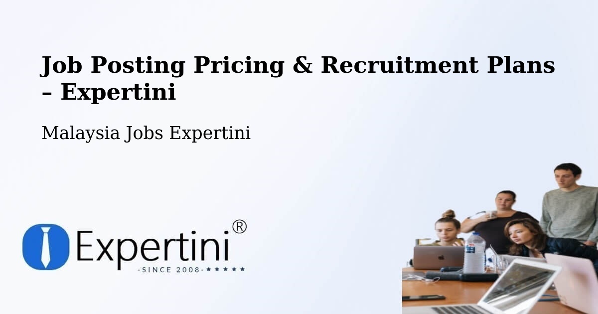 Job Posting Pricing & Recruitment Plans – Alor Gajah - Alor Gajah, Malaysia Jobs Expertini